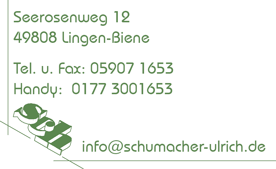 Seerosenweg 12 / 49808 Lingen-Biene / Tel. u. Fax: 05907 1653 / Handy: 0177 3001653 / info@schumacher-ulrich.de